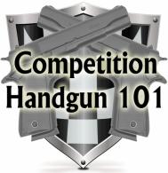 Competition Handgun 101 Training Course - CH101
